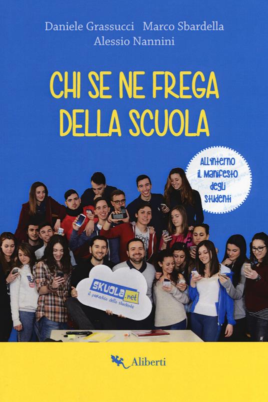 Chi se ne frega della scuola. Con Poster - Daniele Grassucci,Marco Sbardella,Alessio Nannini - copertina