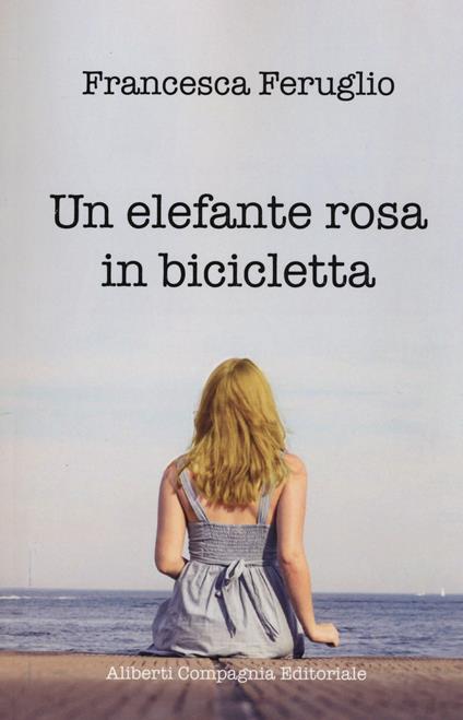Un elefante rosa in bicicletta - Francesca Feruglio - copertina