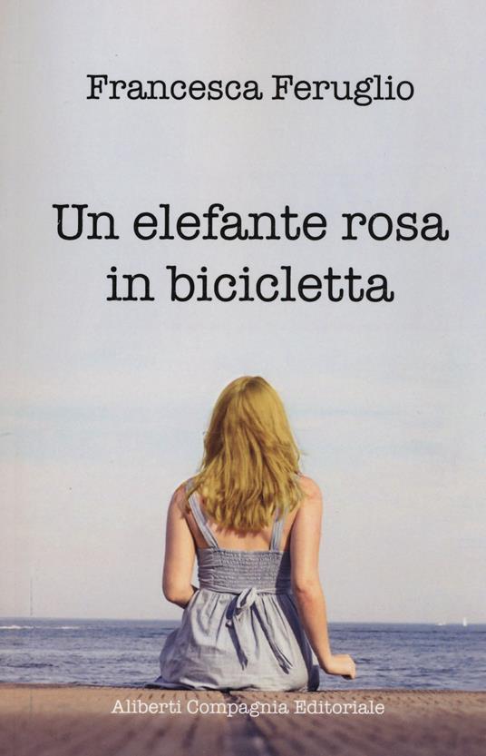 Un elefante rosa in bicicletta - Francesca Feruglio - copertina