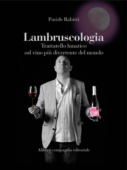 Lambruscologia. Trattato lunatico sul vino più divertente del mondo - Paride Rabitti - ebook