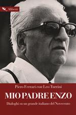 Mio padre Enzo. Dialoghi su un grande italiano del Novecento