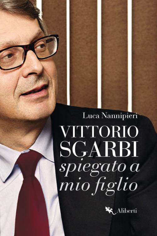 Vittorio Sgarbi spiegato a mio figlio - Luca Nannipieri - copertina