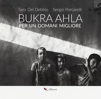 Bukra Ahla. Per un domani migliore. Ediz. italiana e inglese - Sara Del Debbio,Sergio Porcarelli - copertina