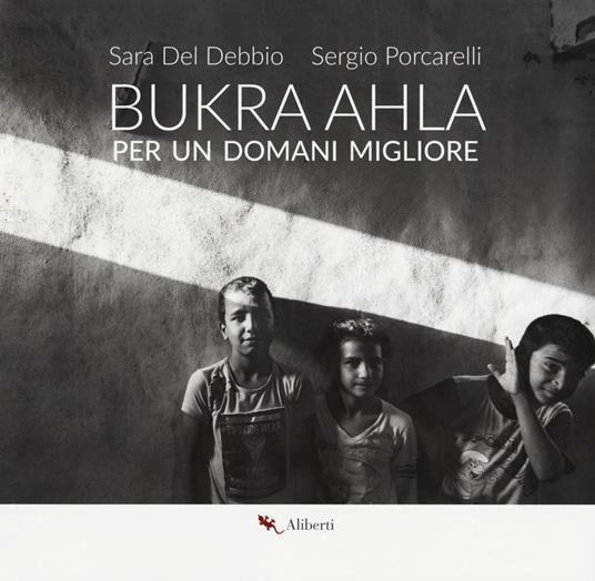 Bukra Ahla. Per un domani migliore. Ediz. italiana e inglese - Sara Del Debbio,Sergio Porcarelli - copertina