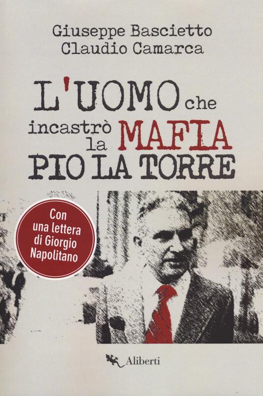L'uomo che incastrò la mafia. Pio La Torre - Giuseppe Bascietto,Claudio Camarca - copertina