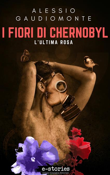 I fiori di Chernobyl. L'ultima rosa - Alessio Gaudiomonte - ebook