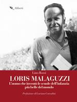 Loris Malaguzzi. L'uomo che inventò le scuole dell'infanzia più belle del mondo