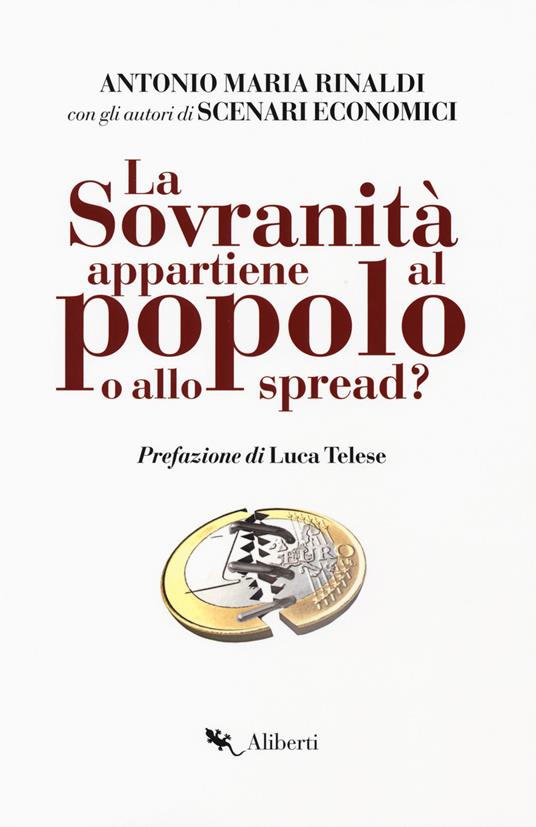 La sovranità appartiene al popolo o allo spread? - Antonio Maria Rinaldi,Scenari Economici - copertina