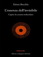 L' essenza dell'invisibile. Capire la cucina molecolare