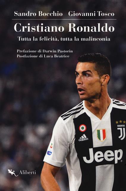 Cristiano Ronaldo. Tutta la felicità, tutta la malinconia - Sandro Bocchio,Giovanni Tosco - copertina