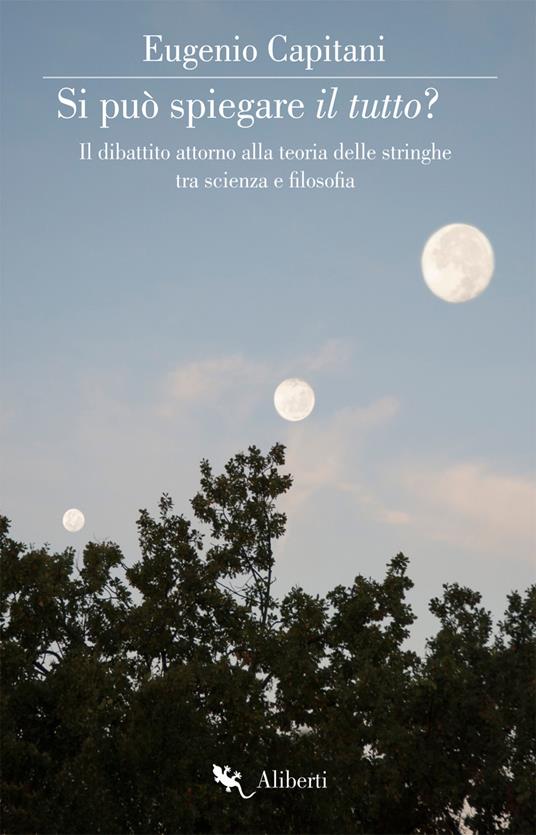 Si può spiegare il tutto? Il dibattito attorno alla teoria delle stringhe tra scienza e filosofia - Eugenio Capitani - ebook