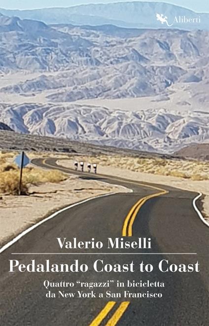 Pedalando Coast to Coast. Quattro «ragazzi» in bicicletta da New York a San Francisco - Valerio Miselli - copertina