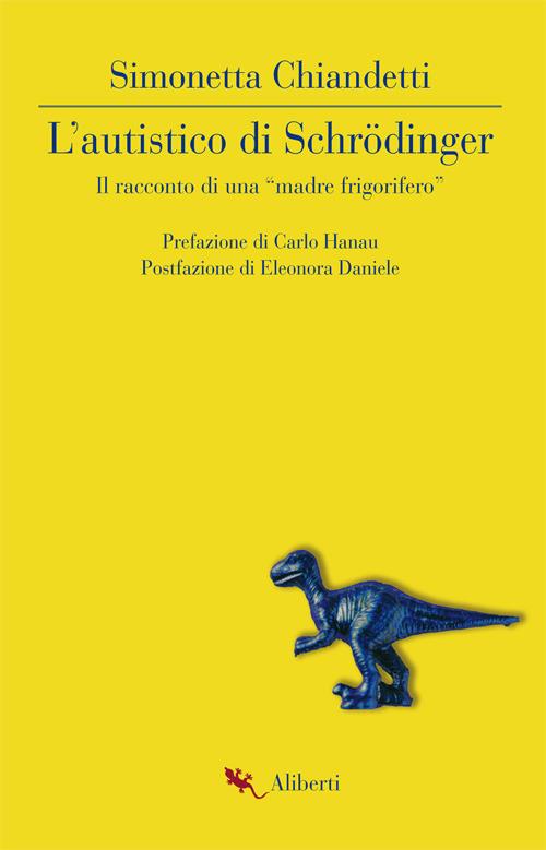 L' autistico di Schrödinger. Il racconto di una «madre frigorifero» - Simonetta Chiandetti - ebook