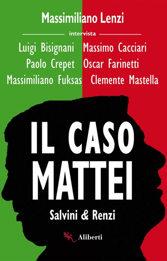 Il caso Mattei. Salvini & Renzi - Luigi Bisignani,Massimo Cacciari,Paolo Crepet,Oscar Farinetti - ebook