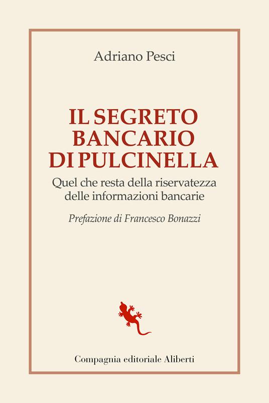 Il segreto bancario di Pulcinella. Quel che resta della riservatezza delle informazioni bancarie - Adriano Pesci - copertina