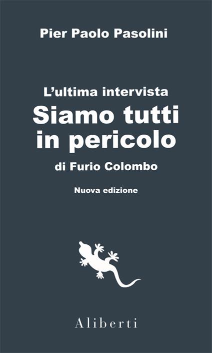 Siamo tutti in pericolo. L'ultima intervista di Pasolini. Con interventi inediti su quei giorni e su ciò che sappiamo dopo - Furio Colombo,Pier Paolo Pasolini - copertina