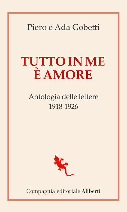 Tutto in me è amore. Antologia delle lettere 1918-1926 - Piero Gobetti,Ada Gobetti - copertina