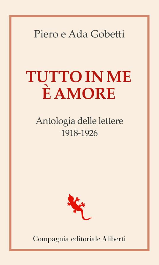 Tutto in me è amore. Antologia delle lettere 1918-1926 - Piero Gobetti,Ada Gobetti - copertina