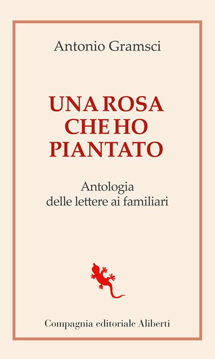 Una rosa che ho piantato. Antologia delle lettere ai famigliari - Antonio Gramsci - copertina