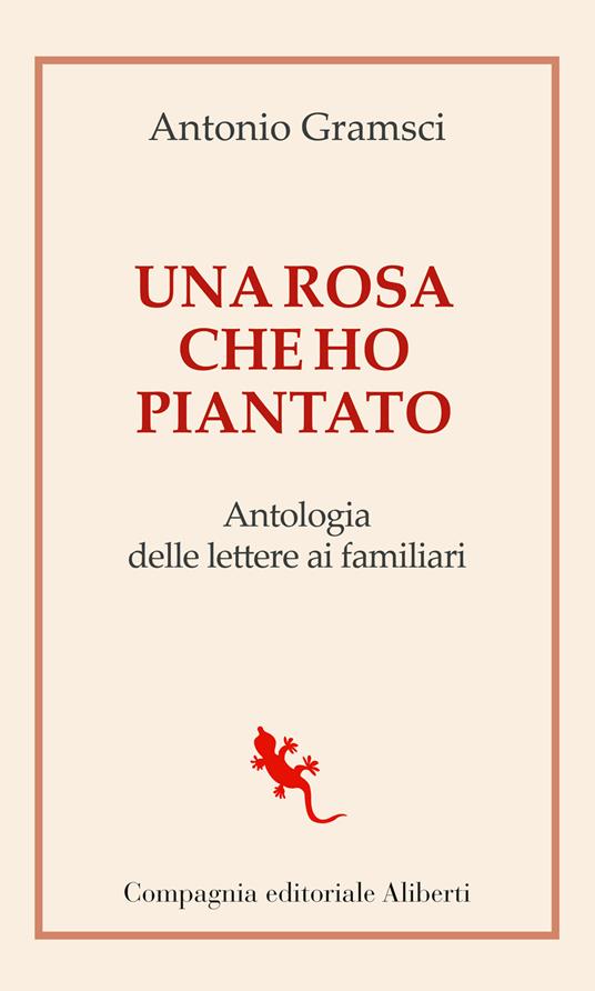 Una rosa che ho piantato. Antologia delle lettere ai famigliari - Antonio Gramsci - copertina
