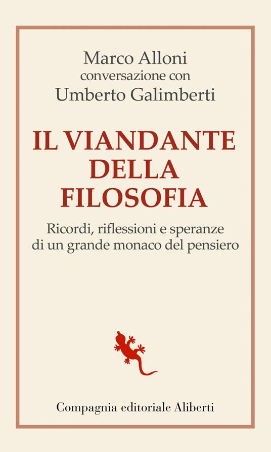 Il viandante della filosofia. Ricordi, riflessioni e speranze di un grande monaco del pensiero - Marco Alloni,Umberto Galimberti - copertina