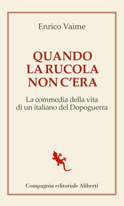 Quando la rucola non c'era. La commedia della vita di un italiano del Dopoguerra - Enrico Vaime - copertina