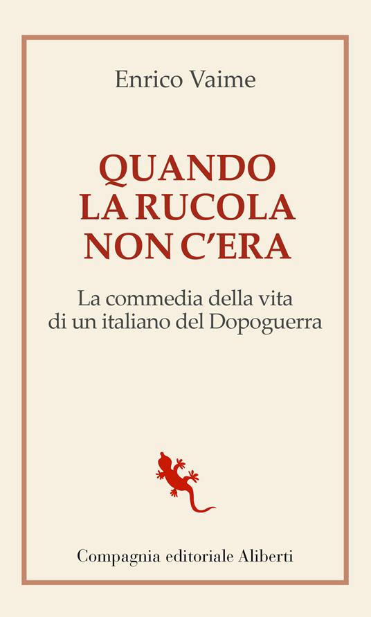 Quando la rucola non c'era. La commedia della vita di un italiano del Dopoguerra - Enrico Vaime - copertina