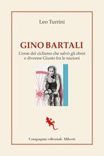 Gino Bartali. L'eroe del ciclismo che salvò gli ebrei e divenne Giusto fra le nazioni