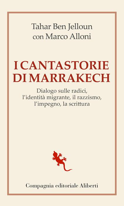 I cantastorie di Marrakesh. Dialogo sulle radici, l’identità migrante, il razzismo, l’impegno, la scrittura - Tahar Ben Jelloun,Marco Alloni - copertina