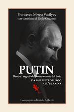 Putin. Dentro i segreti dell'uomo venuto dal buio. Da San Pietroburgo all'Ucraina