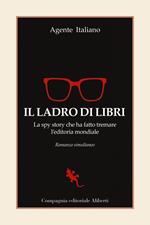 Il ladro di libri. La spy story che ha fatto tremare l'editoria mondiale. Romanzo simultaneo