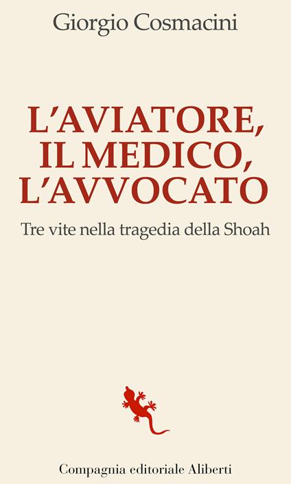 L'aviatore, il medico, l'avvocato. Tre vite nella tragedia della Shoah - Giorgio Cosmacini - copertina