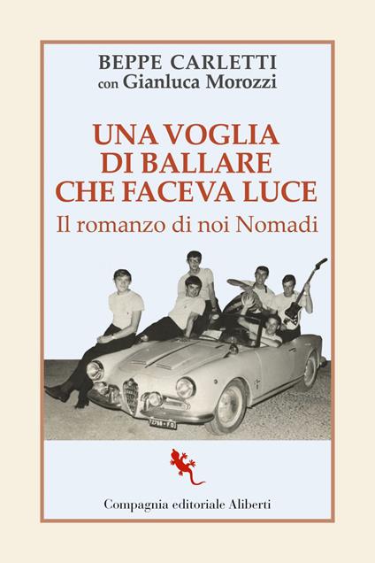 Una voglia di ballare che faceva luce. Il romanzo di noi Nomadi - Beppe Carletti,Gianluca Morozzi - ebook