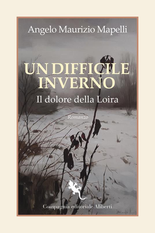 Un difficile inverno. Il dolore della Loira - Angelo Maurizio Mapelli - copertina