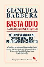 Basta odio. La rivoluzione gentile. Né con i Vannacci né con i generali del politicamente corretto