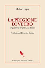 La prigione di vetro. Imparare a ringraziare il male