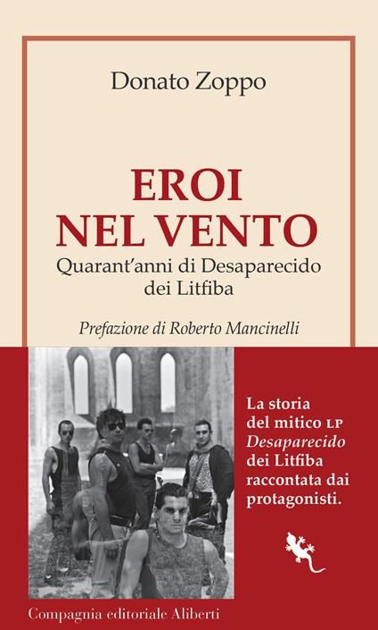 Eroi nel vento. Quarant'anni di Desaparecido dei Litfiba - Donato Zoppo - copertina