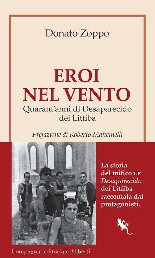 Eroi nel vento. Quarant'anni di Desaparecido dei Litfiba - Donato Zoppo - copertina