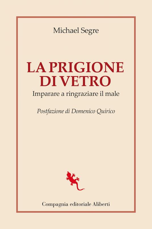 La prigione di vetro. Imparare a ringraziare il male - Michael Segre - ebook