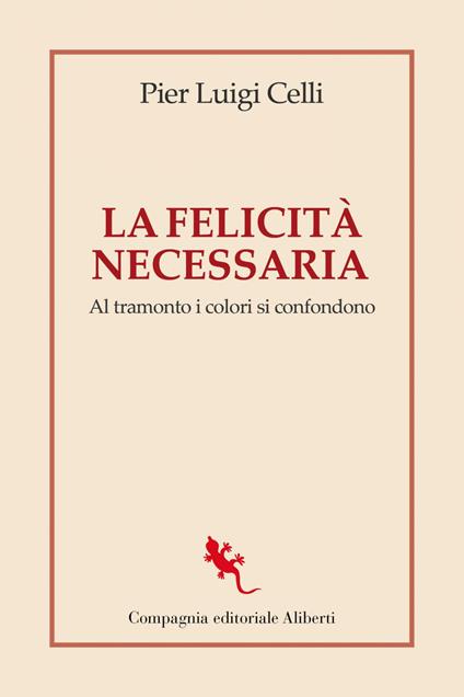 La felicità necessaria. Al tramonto i colori si confondono - Pier Luigi Celli - ebook