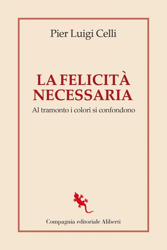 La felicità necessaria. Al tramonto i colori si confondono - Pier Luigi Celli - ebook