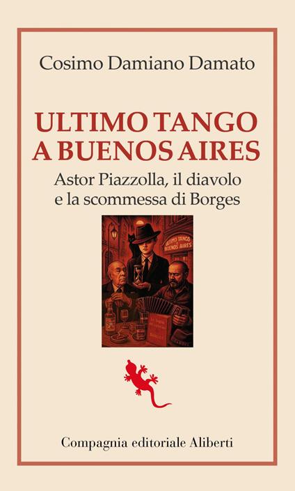Ultimo tango a Buenos Aires. Astor Piazzolla, il diavolo e la scommessa di Borges - Cosimo Damiano Damato - ebook