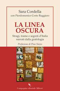 Libro La linea oscura. Stragi, trame e segreti d'Italia narrati dalla grafologia Sara Cordella Pierdomenico Corte Ruggiero