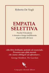 Libro Empatia selettiva. Perché l'Occidente è rimasto a lungo indifferente al genocidio di Gaza Roberto De Vogli