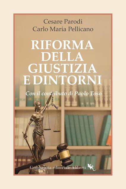 Riforma e dintorni. Appunti sul futuro della giustizia - Cesare Parodi,Carlo Maria Pellicano,Paolo Toso - copertina