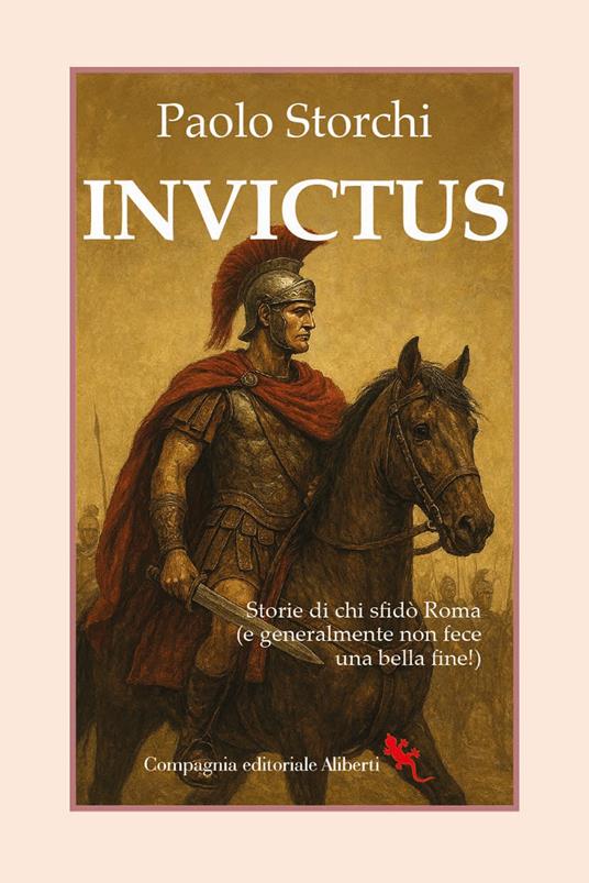 Invictus. Storie di chi sfidò Roma (e generalmente non fece una bella fine!) - Paolo Storchi - copertina