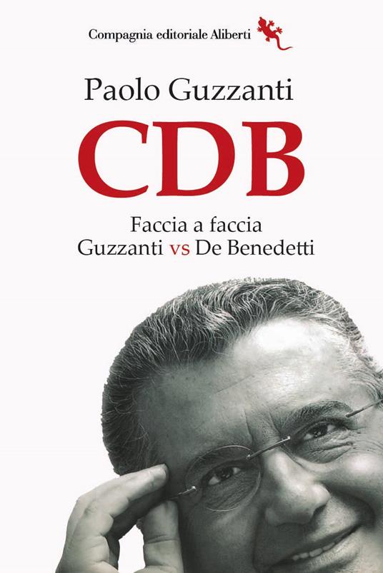 CDB. Faccia a faccia. Guzzanti vs De Benedetti - Paolo Guzzanti - copertina