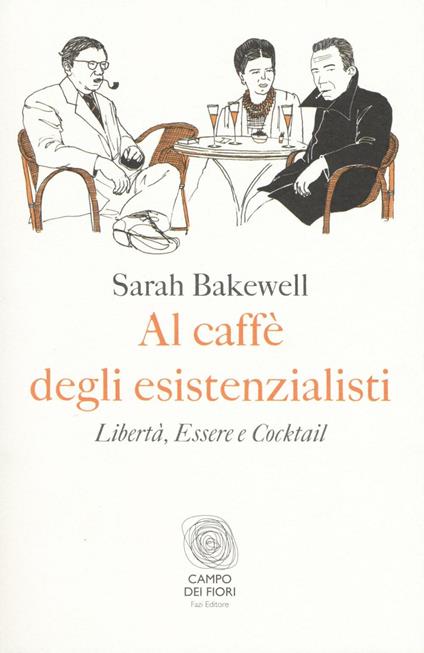 Al caffè degli esistenzialisti. Libertà, essere e cocktail - Sarah Bakewell - copertina