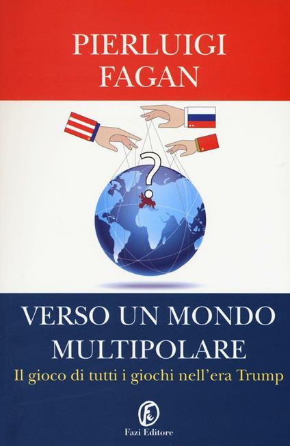 Verso un mondo multipolare. Il gioco di tutti i giochi nell'era Trump - Pierluigi Fagan - copertina