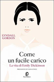 Come un fucile carico. La vita di Emily Dickinson